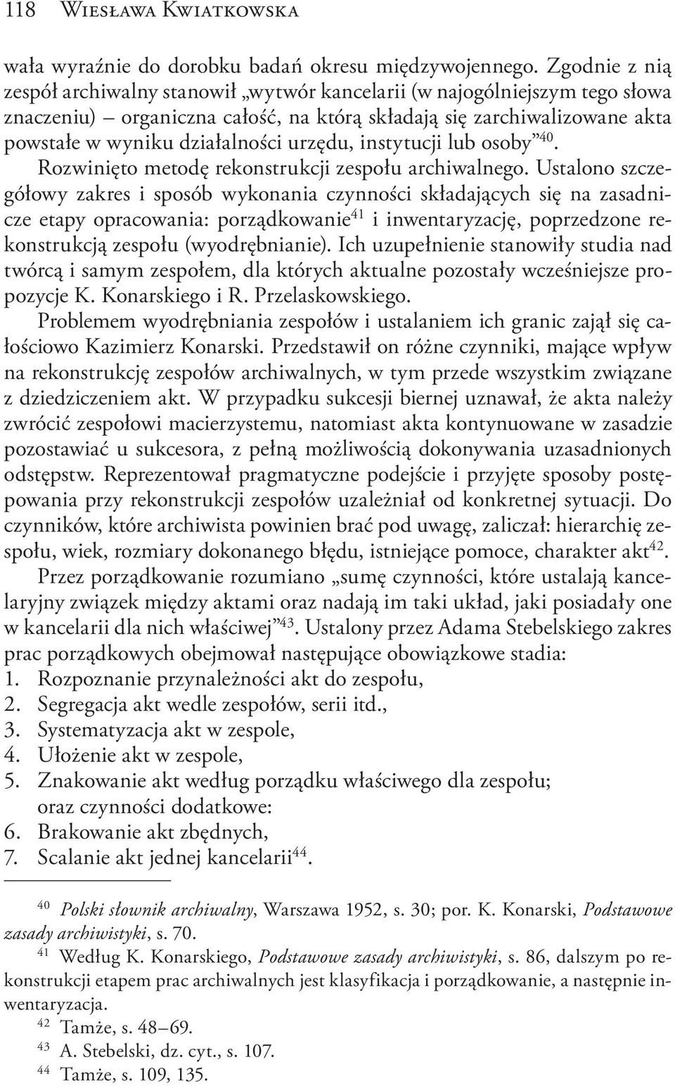 urzędu, instytucji lub osoby 40. Rozwinięto metodę rekonstrukcji zespołu archiwalnego.