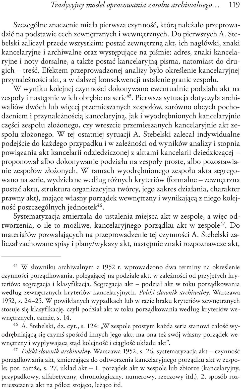 kancelaryjną pisma, natomiast do drugich treść. Efektem przeprowadzonej analizy było określenie kancelaryjnej przynależności akt, a w dalszej konsekwencji ustalenie granic zespołu.