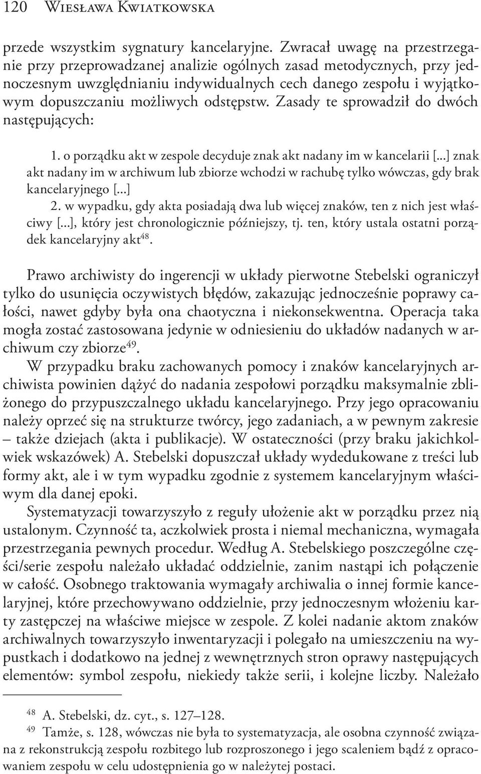 odstępstw. Zasady te sprowadził do dwóch następujących: 1. o porządku akt w zespole decyduje znak akt nadany im w kancelarii [.