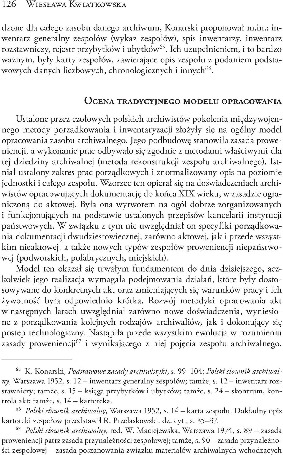 Ich uzupełnieniem, i to bardzo ważnym, były karty zespołów, zawierające opis zespołu z podaniem podstawowych danych liczbowych, chronologicznych i innych 66.