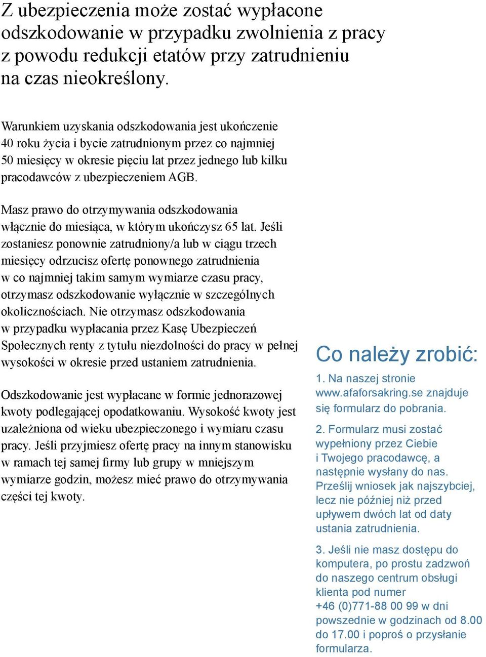 Masz prawo do otrzymywania odszkodowania włącznie do miesiąca, w którym ukończysz 65 lat.