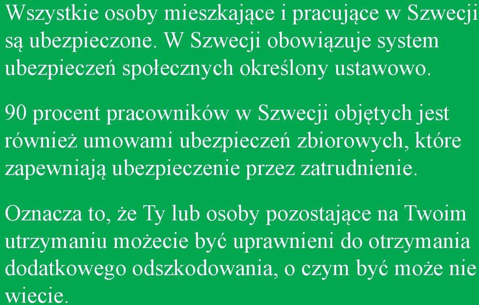 90 procent pracowników w Szwecji objętych jest również umowami ubezpieczeń zbiorowych, które zapewniają