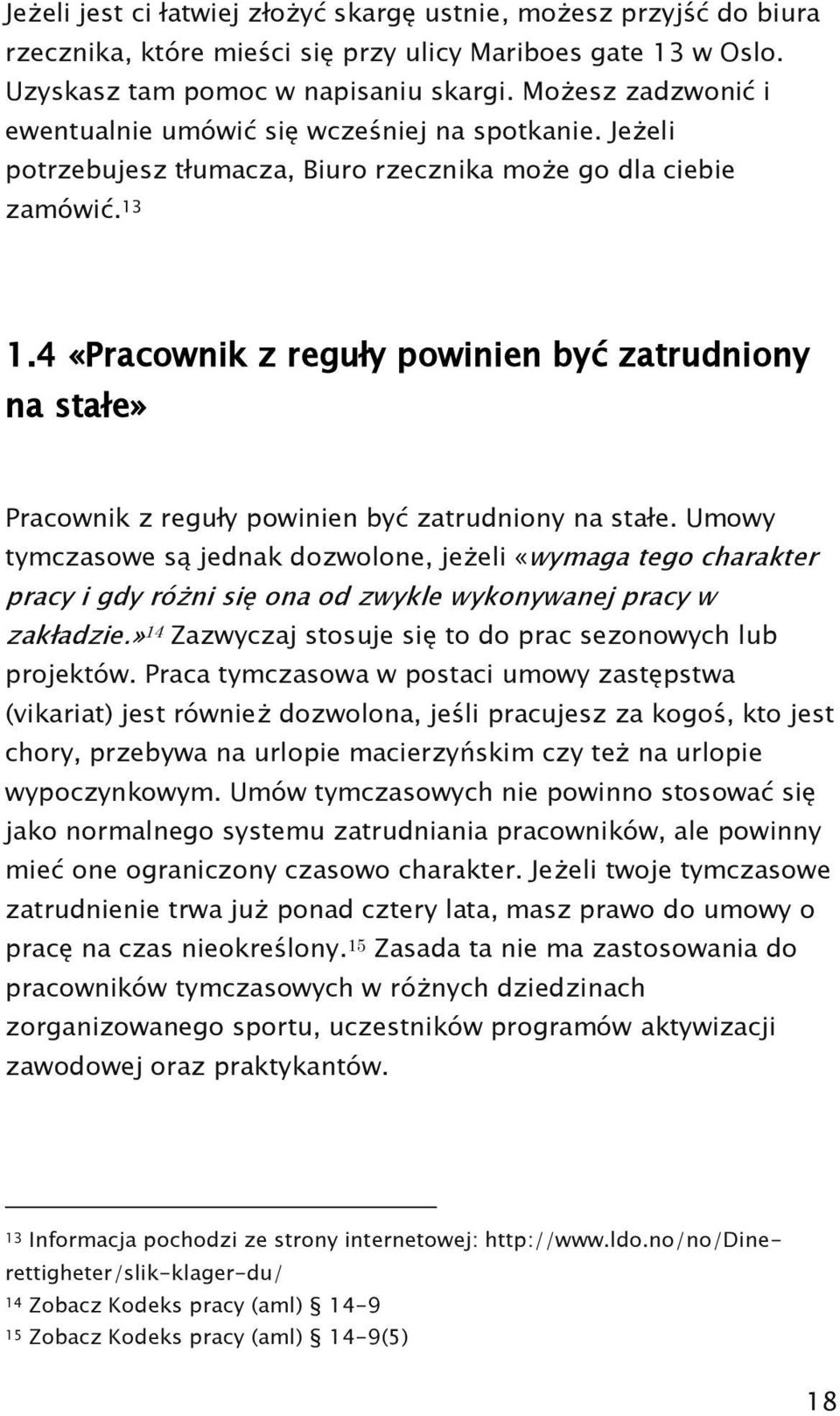 4 «Pracownik z reguły powinien być zatrudniony na stałe» Pracownik z reguły powinien być zatrudniony na stałe.