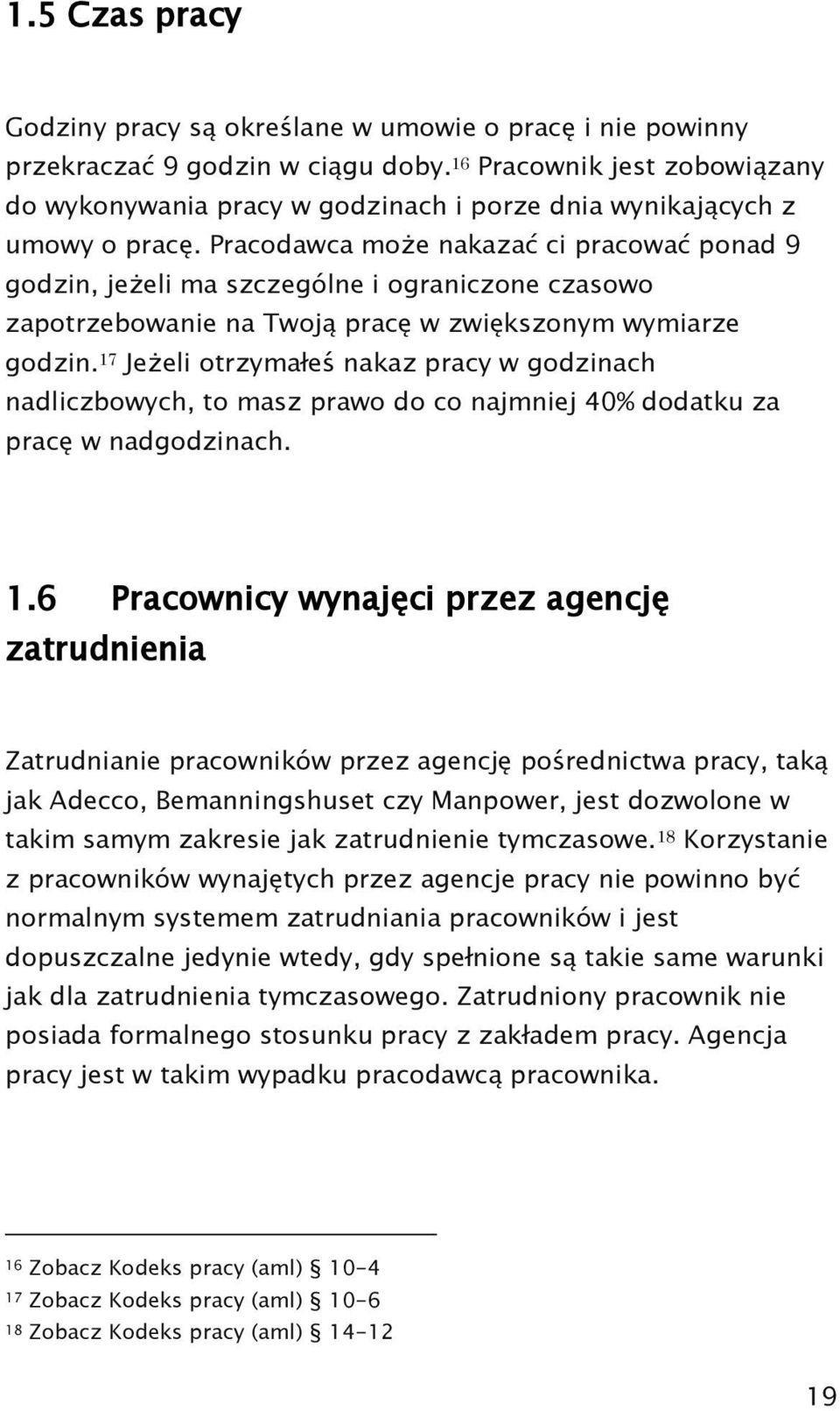 Pracodawca może nakazać ci pracować ponad 9 godzin, jeżeli ma szczególne i ograniczone czasowo zapotrzebowanie na Twoją pracę w zwiększonym wymiarze godzin.