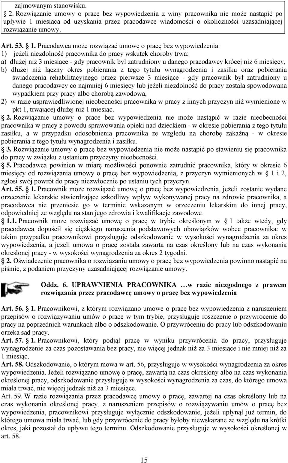 1. Pracodawca może rozwiązać umowę o pracę bez wypowiedzenia: 1) jeżeli niezdolność pracownika do pracy wskutek choroby trwa: a) dłużej niż 3 miesiące - gdy pracownik był zatrudniony u danego