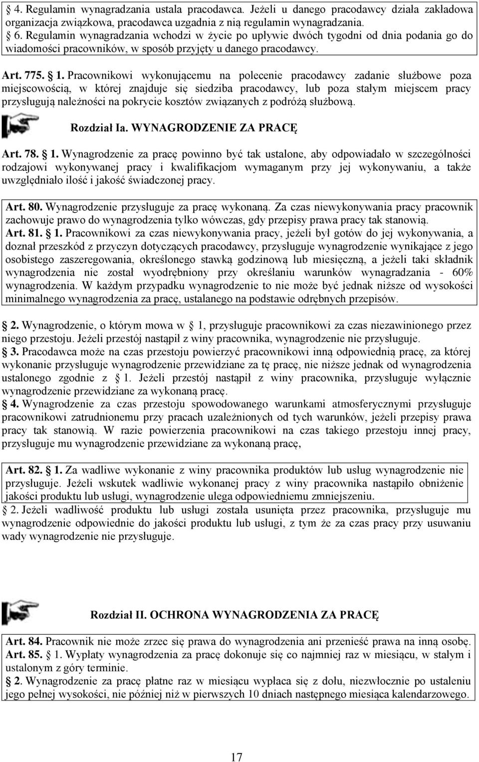 Pracownikowi wykonującemu na polecenie pracodawcy zadanie służbowe poza miejscowością, w której znajduje się siedziba pracodawcy, lub poza stałym miejscem pracy przysługują należności na pokrycie