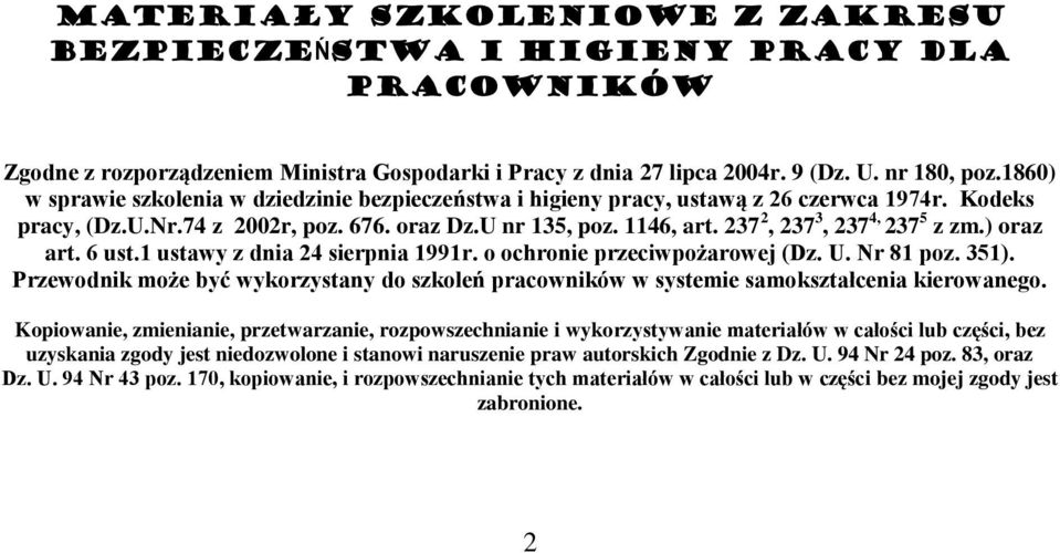 237 2, 237 3, 237 4, 237 5 z zm.) oraz art. 6 ust.1 ustawy z dnia 24 sierpnia 1991r. o ochronie przeciwpożarowej (Dz. U. Nr 81 poz. 351).