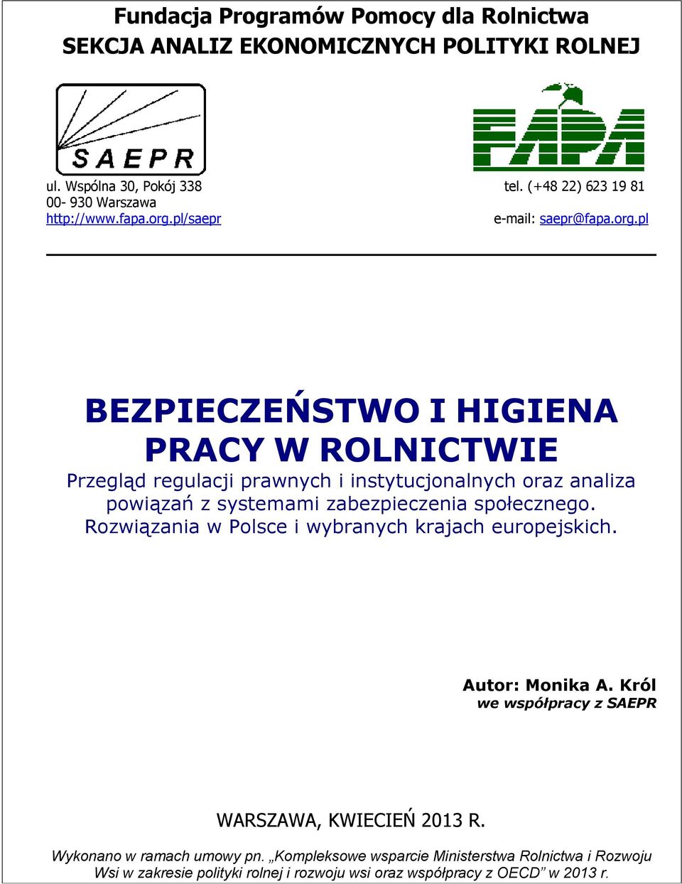 pl/saepr e-mail: saepr@pl BEZPIECZEŃSTWO I HIGIENA PRACY W ROLNICTWIE Przegląd regulacji prawnych i instytucjonalnych oraz analiza powiązań z systemami