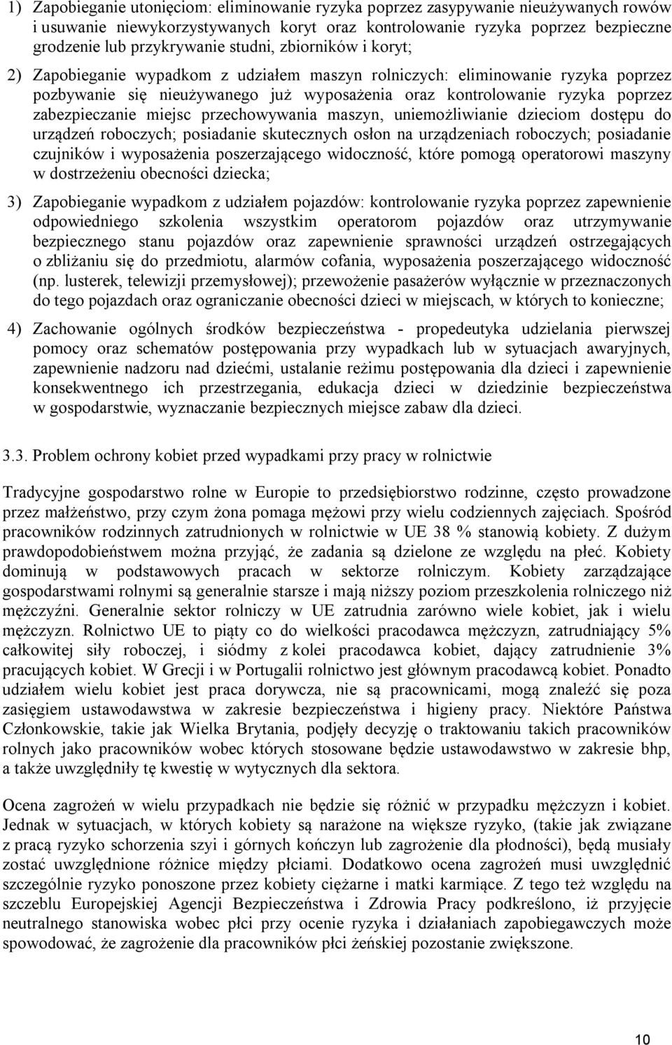 zabezpieczanie miejsc przechowywania maszyn, uniemożliwianie dzieciom dostępu do urządzeń roboczych; posiadanie skutecznych osłon na urządzeniach roboczych; posiadanie czujników i wyposażenia