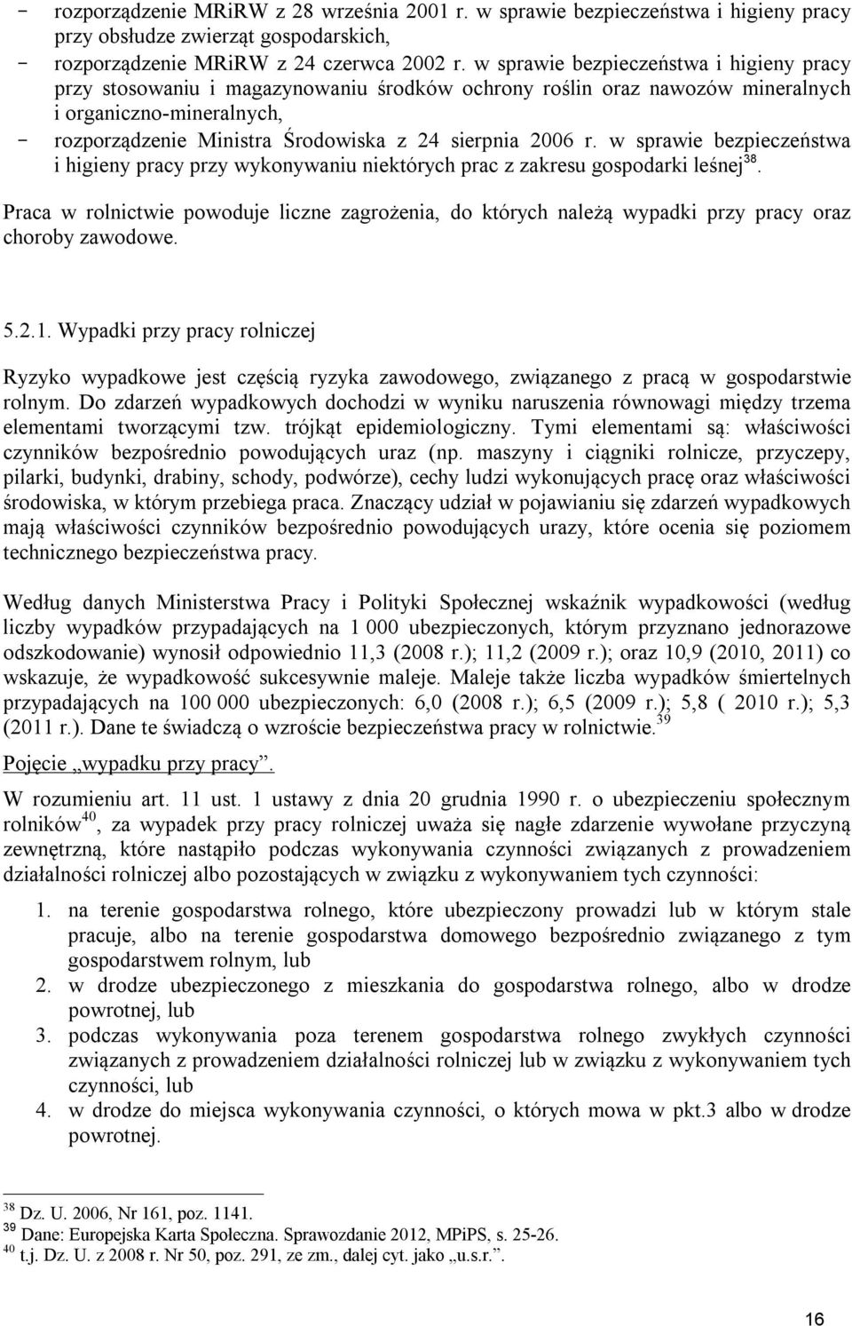 2006 r. w sprawie bezpieczeństwa i higieny pracy przy wykonywaniu niektórych prac z zakresu gospodarki leśnej 38.