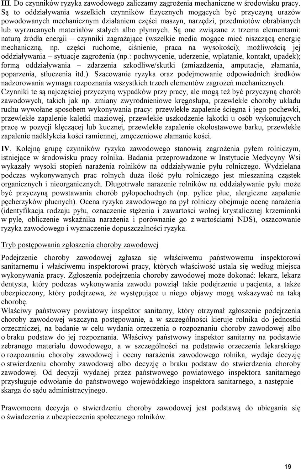 stałych albo płynnych. Są one związane z trzema elementami: naturą źródła energii czynniki zagrażające (wszelkie media mogące mieć niszczącą energię mechaniczną, np.