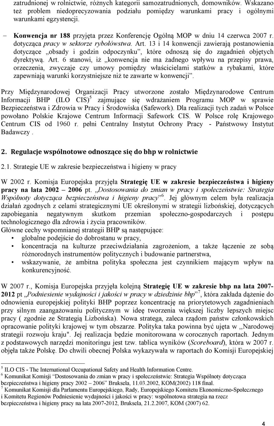 13 i 14 konwencji zawierają postanowienia dotyczące obsady i godzin odpoczynku, które odnoszą się do zagadnień objętych dyrektywą. Art.