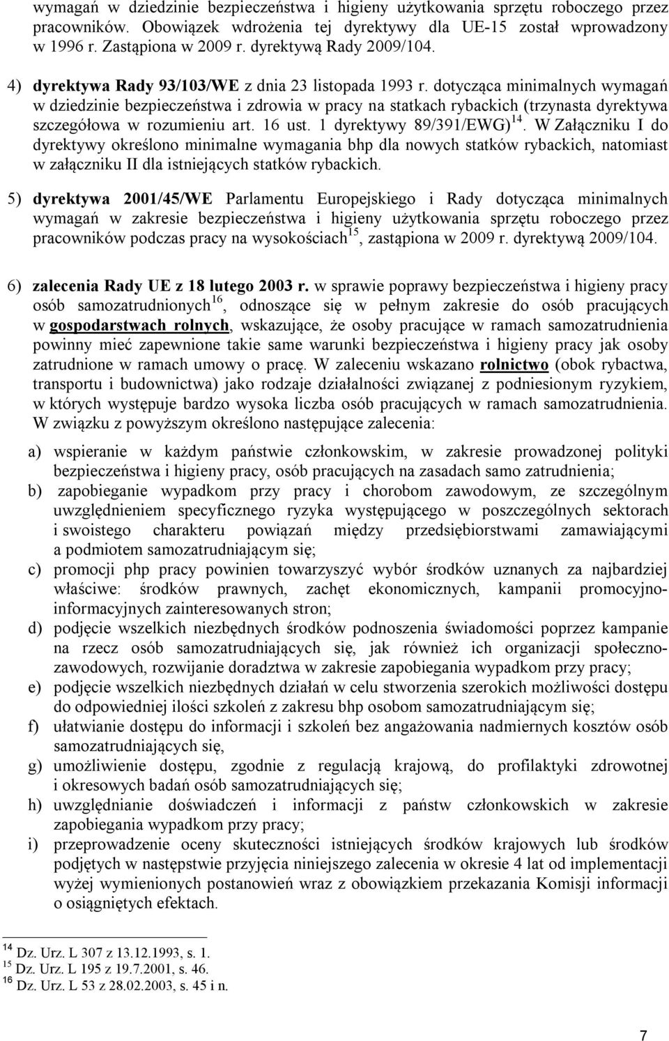 dotycząca minimalnych wymagań w dziedzinie bezpieczeństwa i zdrowia w pracy na statkach rybackich (trzynasta dyrektywa szczegółowa w rozumieniu art. 16 ust. 1 dyrektywy 89/391/EWG) 14.