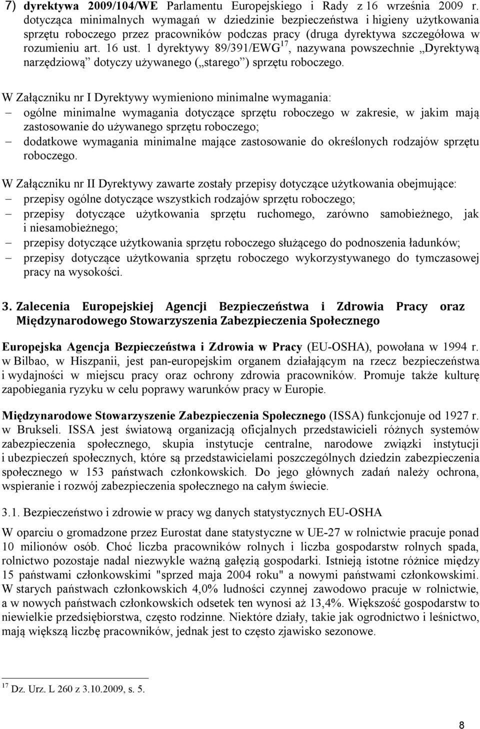 1 dyrektywy 89/391/EWG 17, nazywana powszechnie Dyrektywą narzędziową dotyczy używanego ( starego ) sprzętu roboczego.