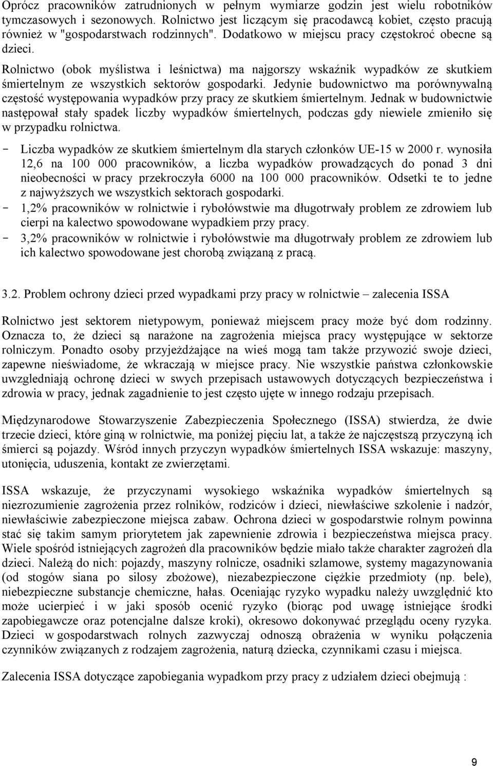 Rolnictwo (obok myślistwa i leśnictwa) ma najgorszy wskaźnik wypadków ze skutkiem śmiertelnym ze wszystkich sektorów gospodarki.