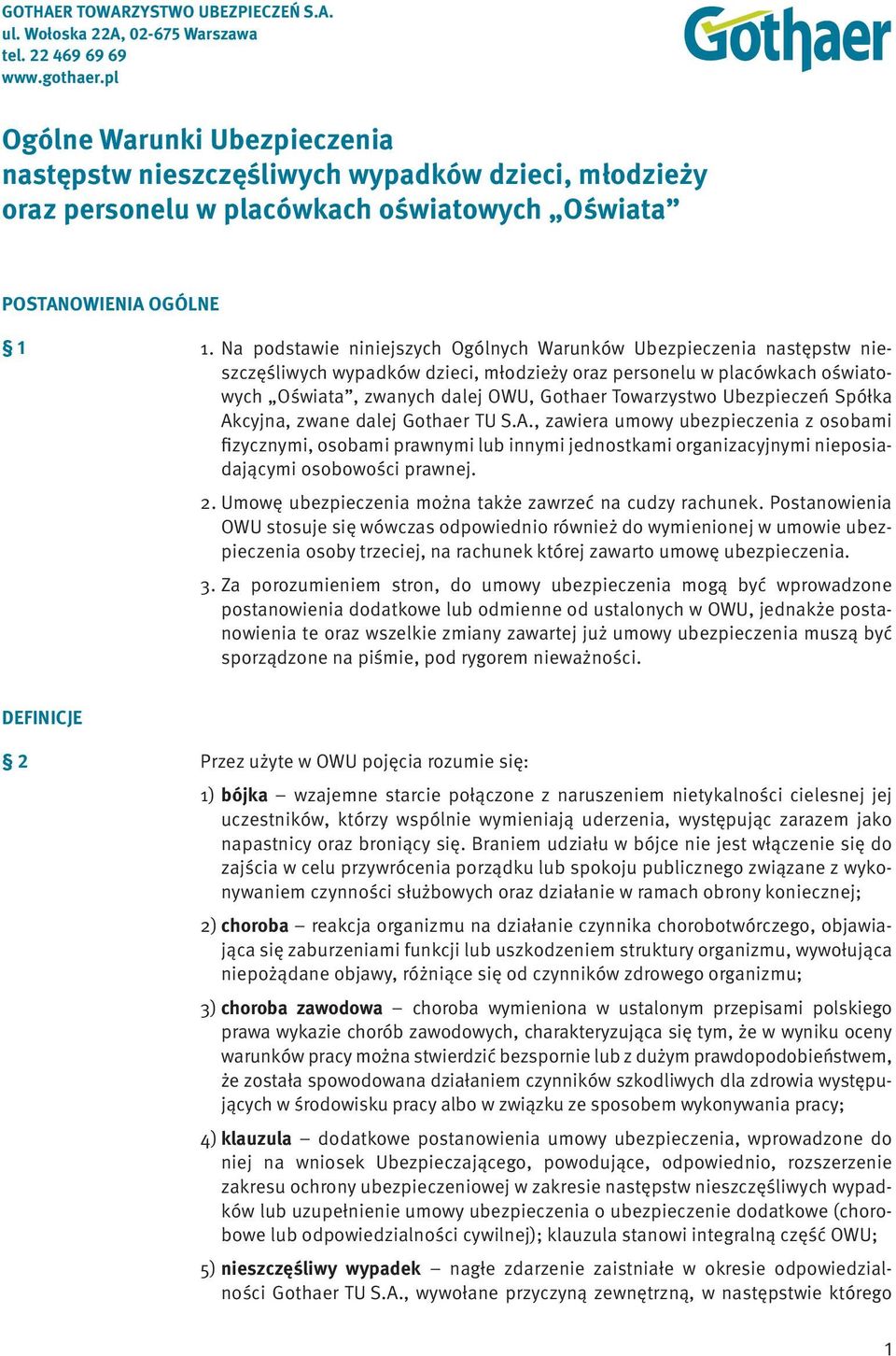 Na podstawie niniejszych Ogólnych Warunków Ubezpieczenia następstw nieszczęśliwych wypadków dzieci, młodzieży oraz personelu w placówkach oświatowych Oświata, zwanych dalej OWU, Gothaer Towarzystwo