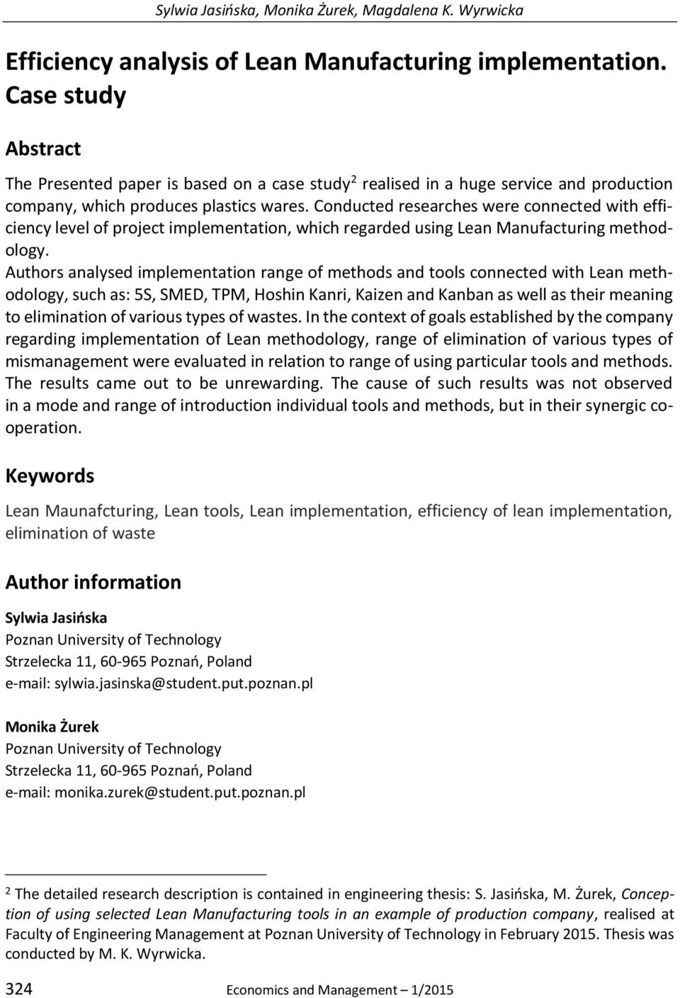 Conducted researches were connected with efficiency level of project implementation, which regarded using Lean Manufacturing methodology.