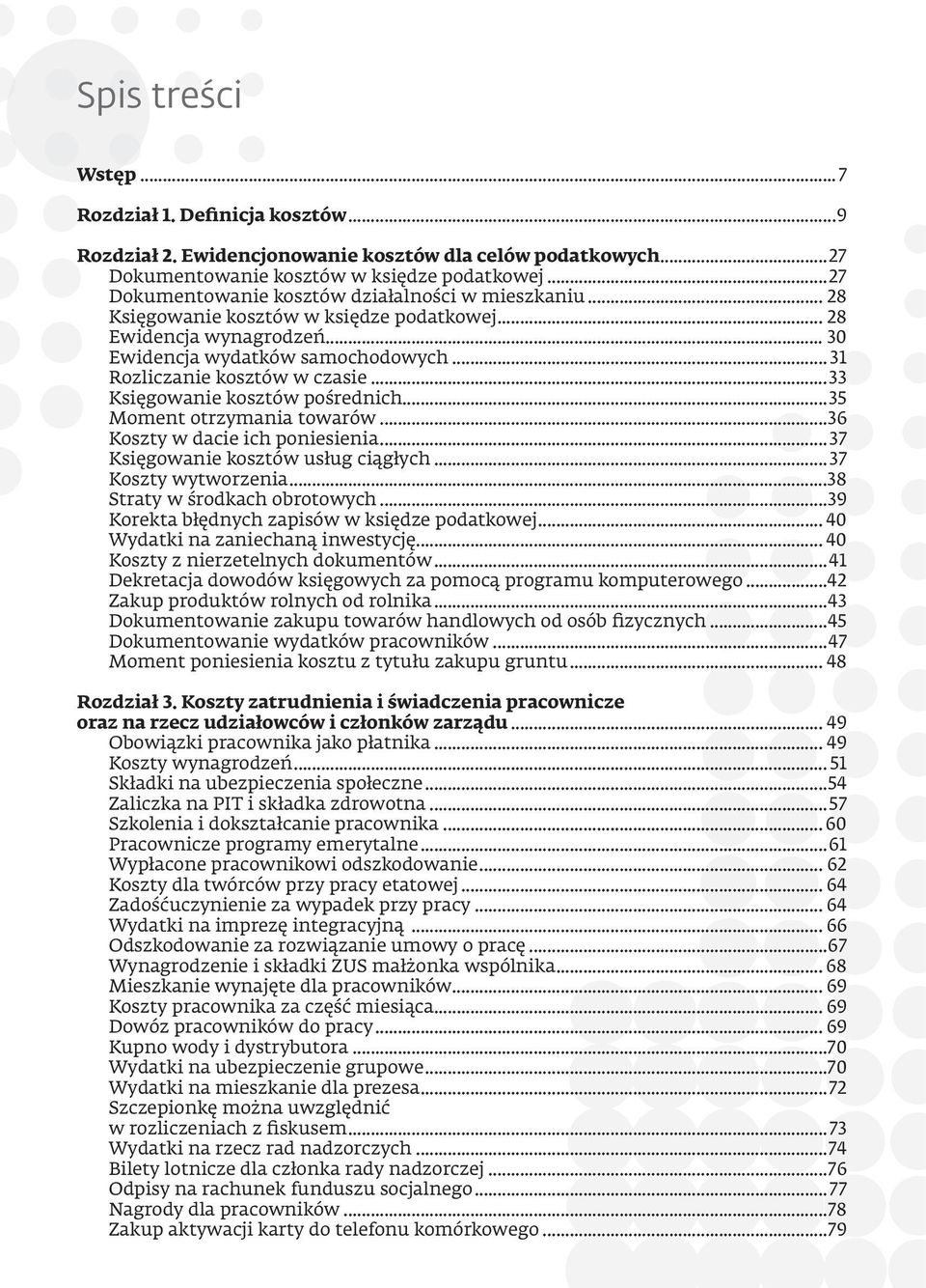 .. 31 Rozliczanie kosztów w czasie...33 Księgowanie kosztów pośrednich...35 Moment otrzymania towarów...36 Koszty w dacie ich poniesienia...37 Księgowanie kosztów usług ciągłych...37 Koszty wytworzenia.
