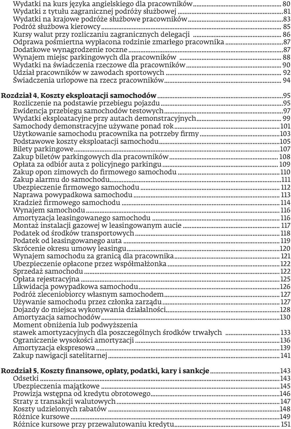 ..87 Wynajem miejsc parkingowych dla pracowników... 88 Wydatki na świadczenia rzeczowe dla pracowników... 90 Udział pracowników w zawodach sportowych... 92 Świadczenia urlopowe na rzecz pracowników.