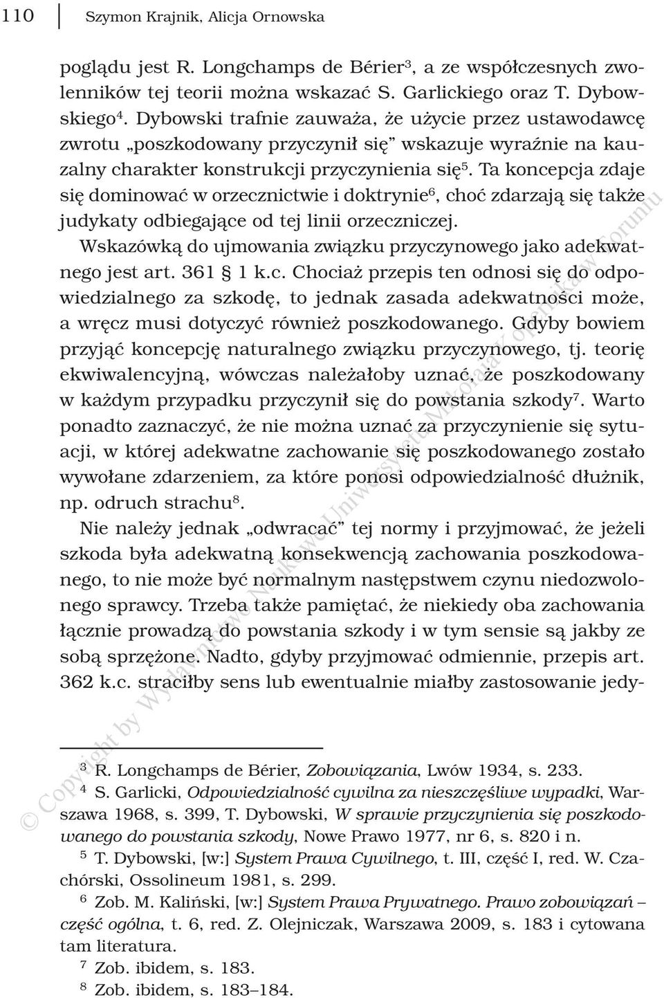 Ta koncepcja zdaje się dominować w orzecznictwie i doktrynie 6, choć zdarzają się także judykaty odbiegające od tej linii orzeczniczej.