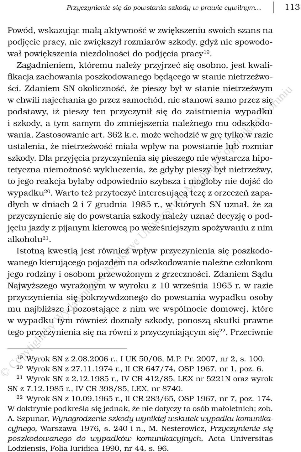 Zdaniem SN okoliczność, że pieszy był w stanie nietrzeźwym w chwili najechania go przez samochód, nie stanowi samo przez się podstawy, iż pieszy ten przyczynił się do zaistnienia wypadku i szkody, a