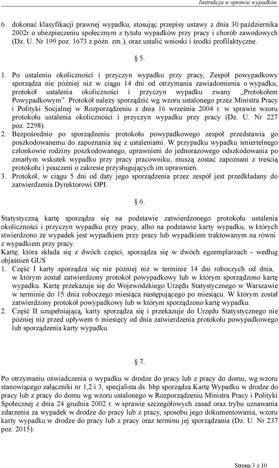 Po ustaleniu okoliczności i przyczyn wypadku przy pracy, Zespół powypadkowy sporządza nie później niż w ciągu 14 dni od otrzymania zawiadomienia o wypadku, protokół ustalenia okoliczności i przyczyn