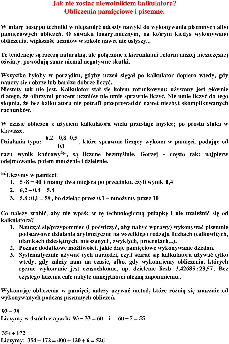 .. Te tendencje są rzeczą naturalną, ale połączone z kierunkami reform naszej nieszczęsnej oświaty, powodują same niemal negatywne skutki.