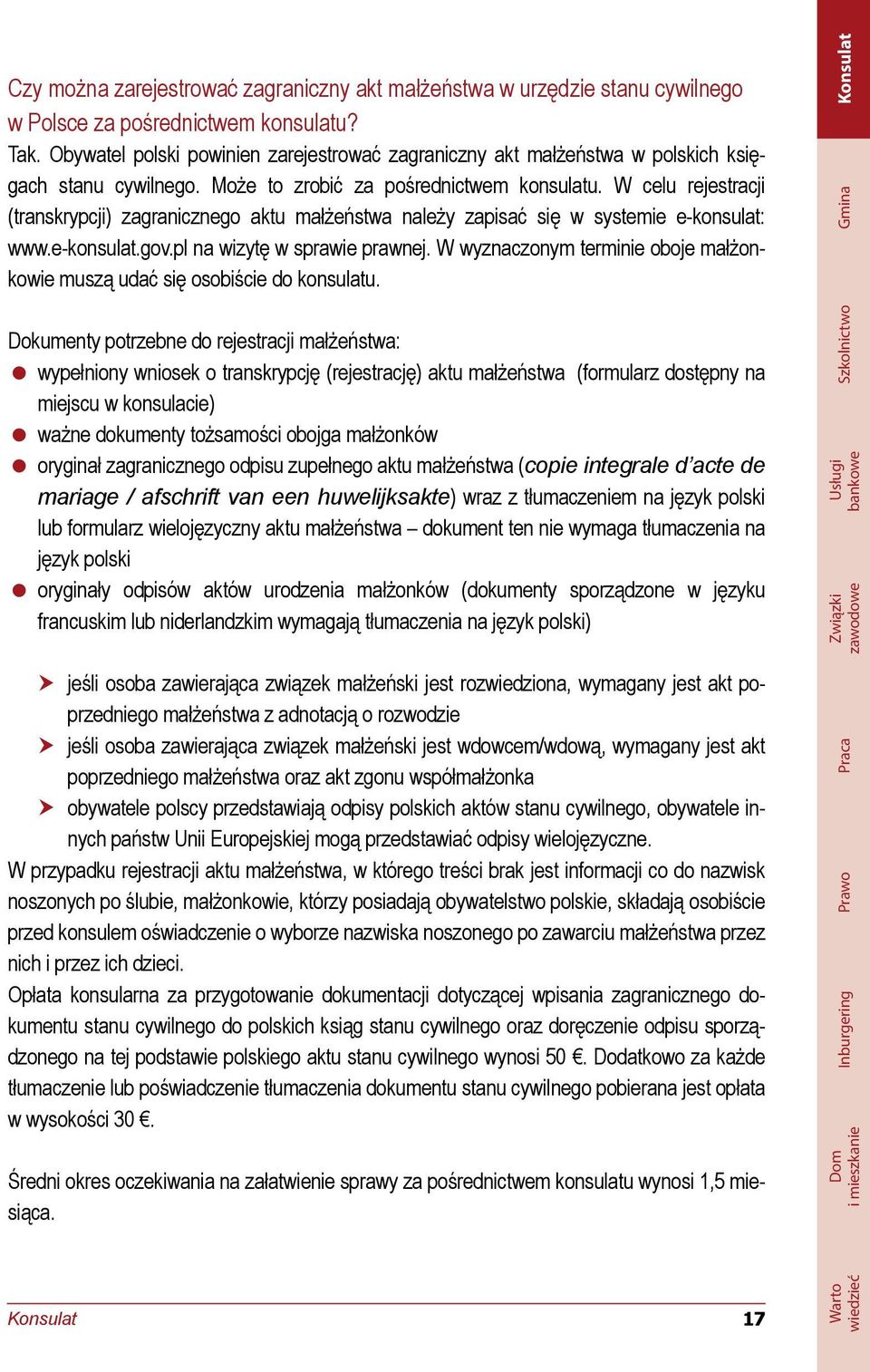 W celu rejestracji (transkrypcji) zagranicznego aktu małżeństwa należy zapisać się w systemie e-konsulat: www.e-konsulat.gov.pl na wizytę w sprawie prawnej.