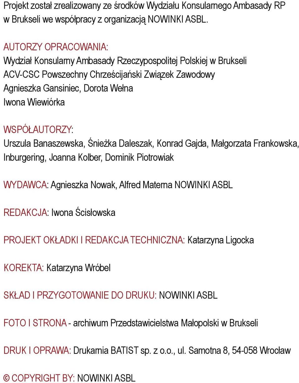 WSPÓŁAUTORZY: Urszula Banaszewska, Śnieżka Daleszak, Konrad Gajda, Małgorzata Frankowska, Inburgering, Joanna Kolber, inik Piotrowiak WYDAWCA: Agnieszka Nowak, Alfred Materna NOWINKI ASBL REDAKCJA: