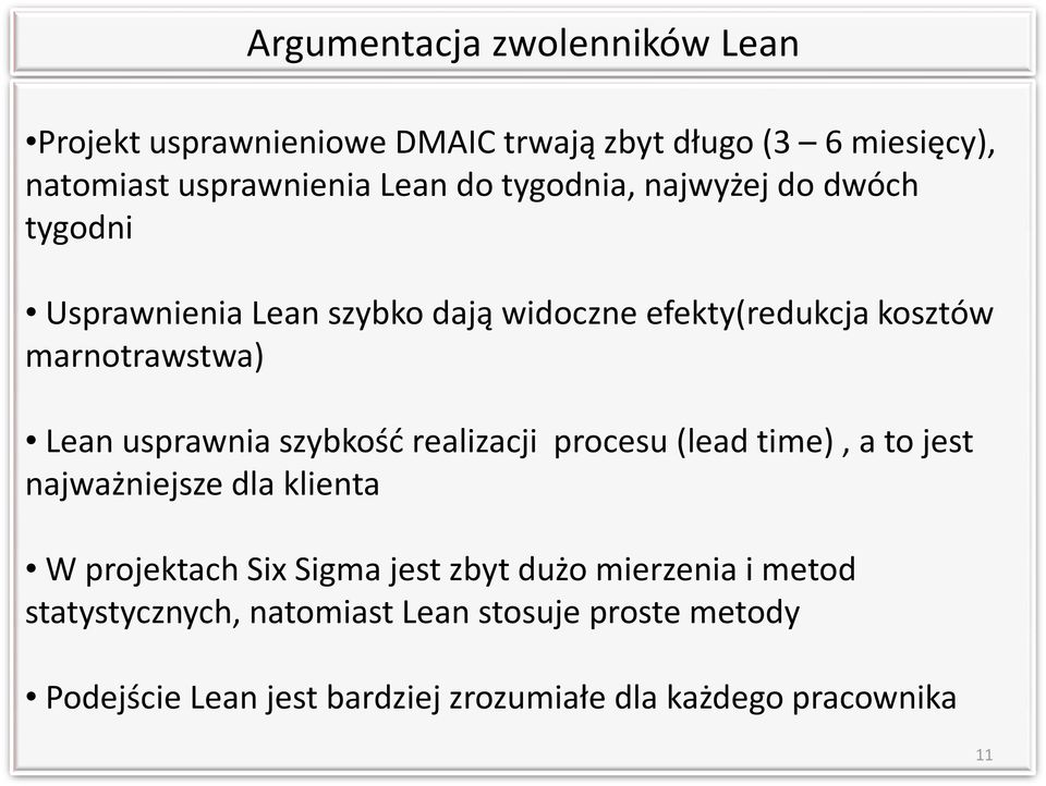 usprawnia szybkość realizacji procesu (leadtime), a to jest najważniejsze dla klienta W projektach SixSigma jest zbyt dużo