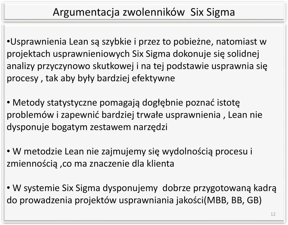 istotę problemów i zapewnić bardziej trwałe usprawnienia, Lean nie dysponuje bogatym zestawem narzędzi W metodzie Lean nie zajmujemy się wydolnością