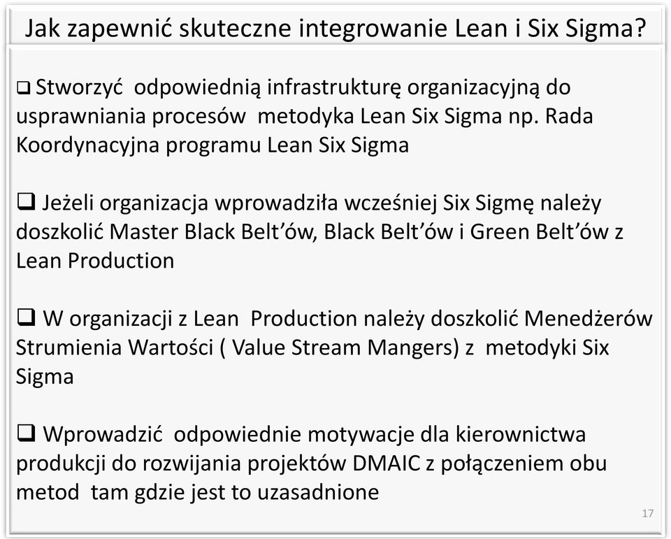 Rada Koordynacyjna programu Lean SixSigma Jeżeli organizacja wprowadziła wcześniej SixSigmę należy doszkolić Master Black Belt ów, Black Belt ówi