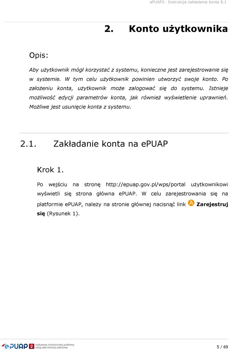 Istnieje możliwość edycji parametrów konta, jak również wyświetlenie uprawnień. Możliwe jest usunięcie konta z systemu. 2.1.