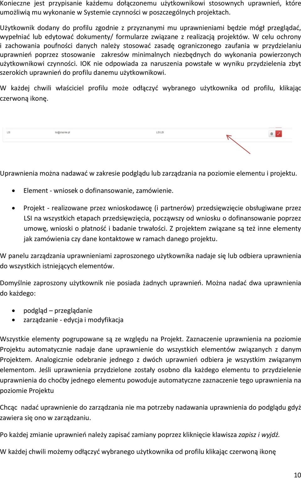 W celu ochrony i zachowania poufności danych należy stosować zasadę ograniczonego zaufania w przydzielaniu uprawnień poprzez stosowanie zakresów minimalnych niezbędnych do wykonania powierzonych