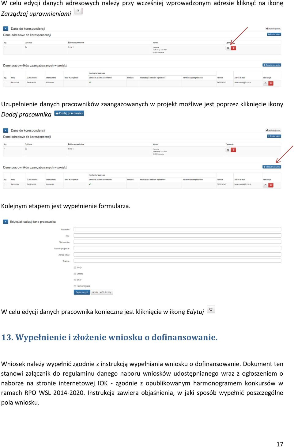 Wypełnienie i złożenie wniosku o dofinansowanie. Wniosek należy wypełnić zgodnie z instrukcją wypełniania wniosku o dofinansowanie.