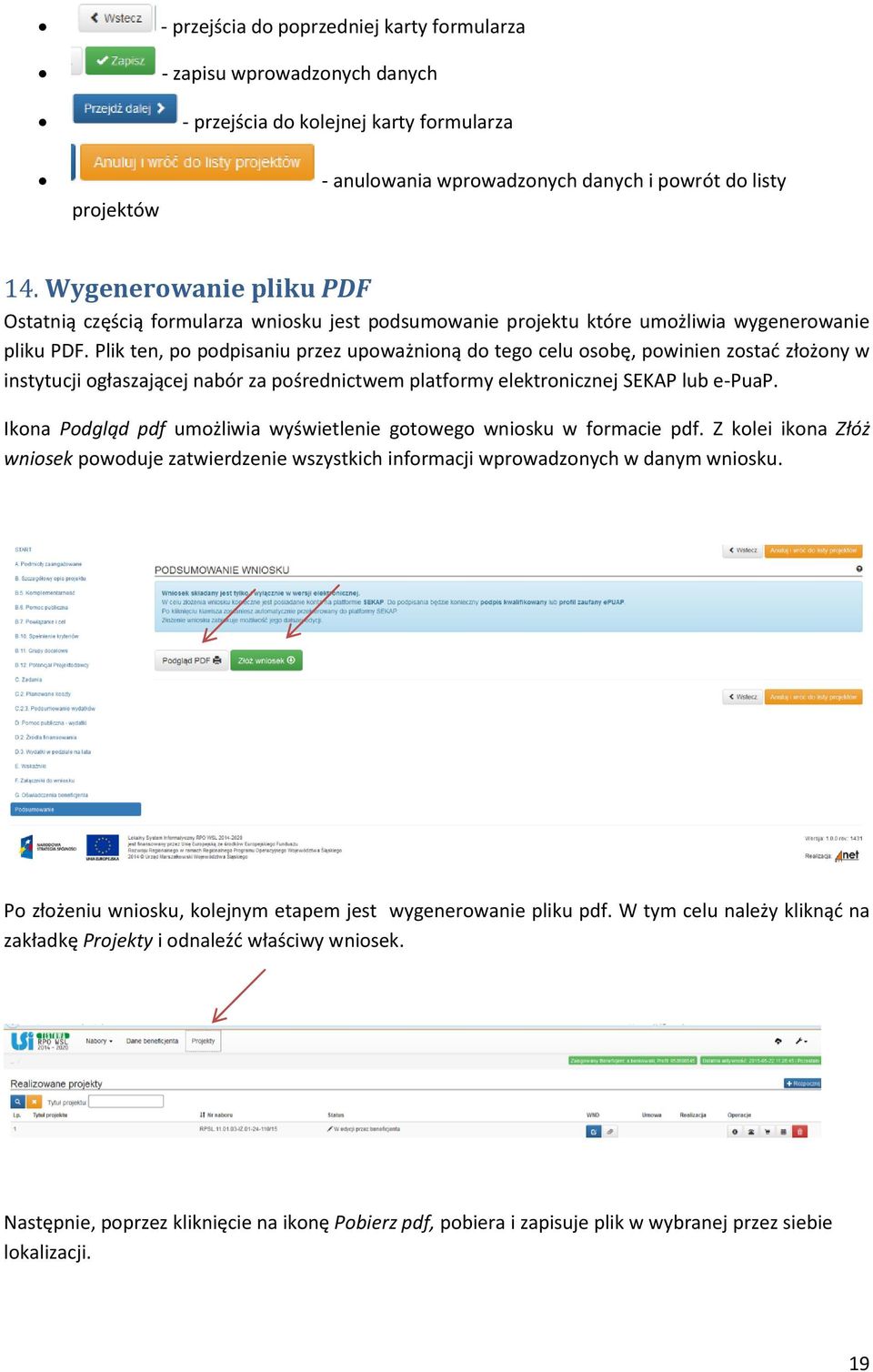 Plik ten, po podpisaniu przez upoważnioną do tego celu osobę, powinien zostać złożony w instytucji ogłaszającej nabór za pośrednictwem platformy elektronicznej SEKAP lub e-puap.