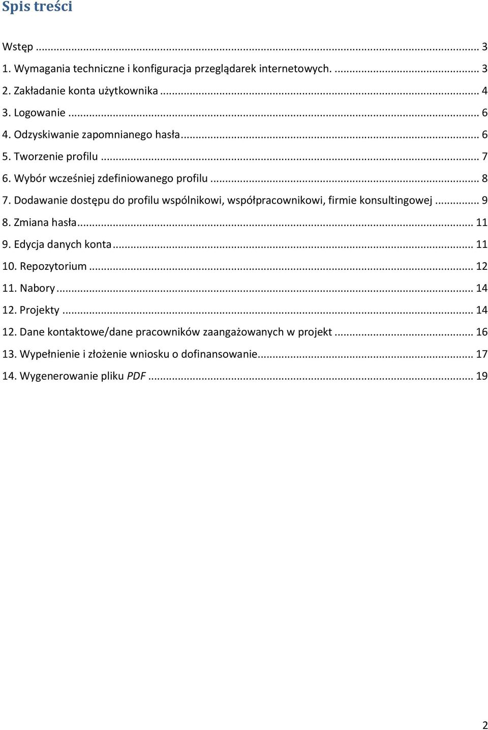 Dodawanie dostępu do profilu wspólnikowi, współpracownikowi, firmie konsultingowej... 9 8. Zmiana hasła... 11 9. Edycja danych konta... 11 10. Repozytorium.