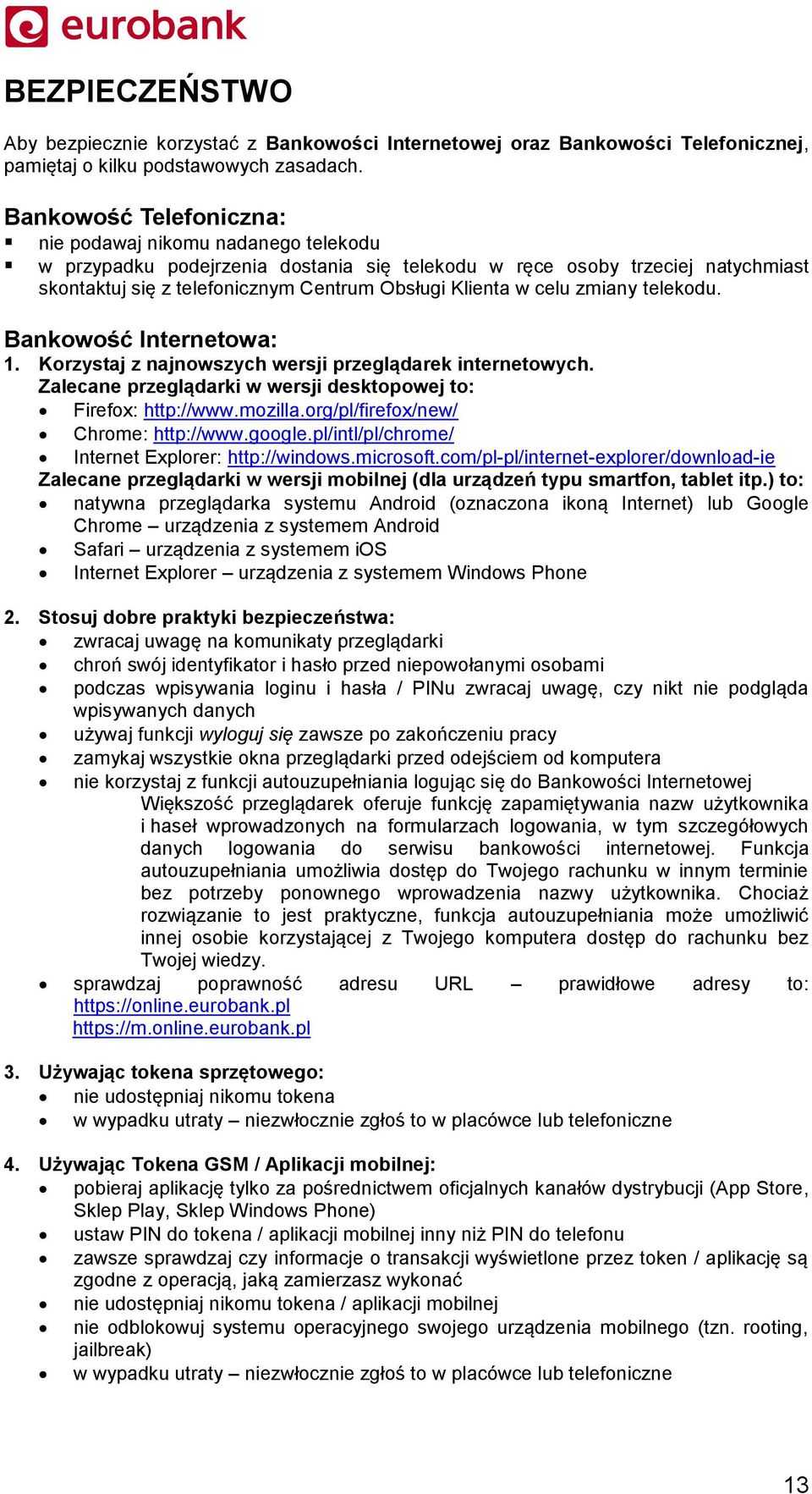 celu zmiany telekodu. Bankowość Internetowa: 1. Korzystaj z najnowszych wersji przeglądarek internetowych. Zalecane przeglądarki w wersji desktopowej to: Firefox: http://www.mozilla.