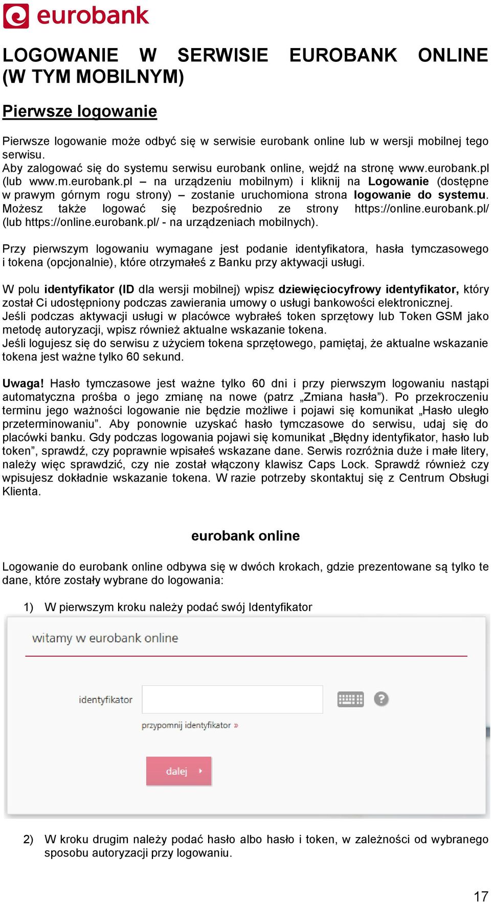 Możesz także logować się bezpośrednio ze strony https://online.eurobank.pl/ (lub https://online.eurobank.pl/ - na urządzeniach mobilnych).