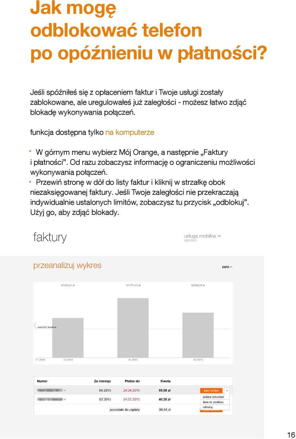 połączeń. funkcja dostępna tylko na komputerze W górnym menu wybierz Mój Orange, a następnie Faktury i płatności.