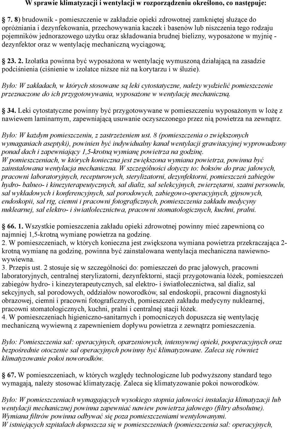 użytku oraz składowania brudnej bielizny, wyposażone w myjnię - dezynfektor oraz w wentylację mechaniczną wyciągową; 23