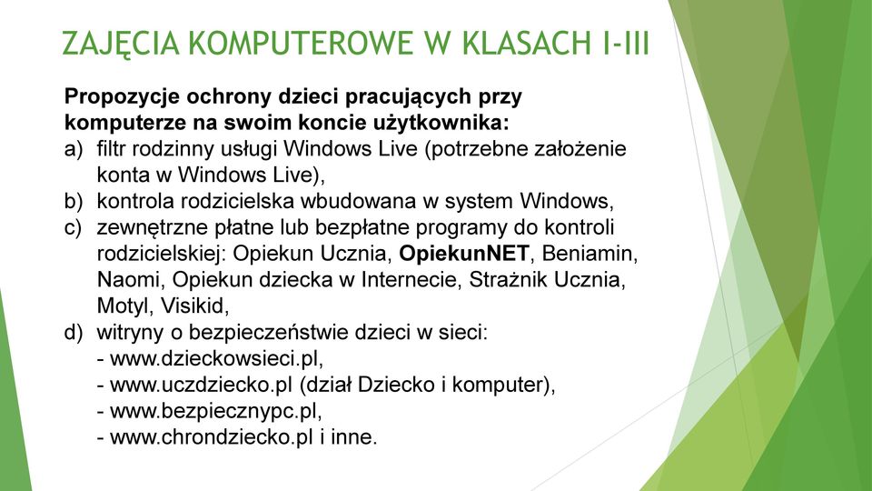 rodzicielskiej: Opiekun Ucznia, OpiekunNET, Beniamin, Naomi, Opiekun dziecka w Internecie, Strażnik Ucznia, Motyl, Visikid, d) witryny o