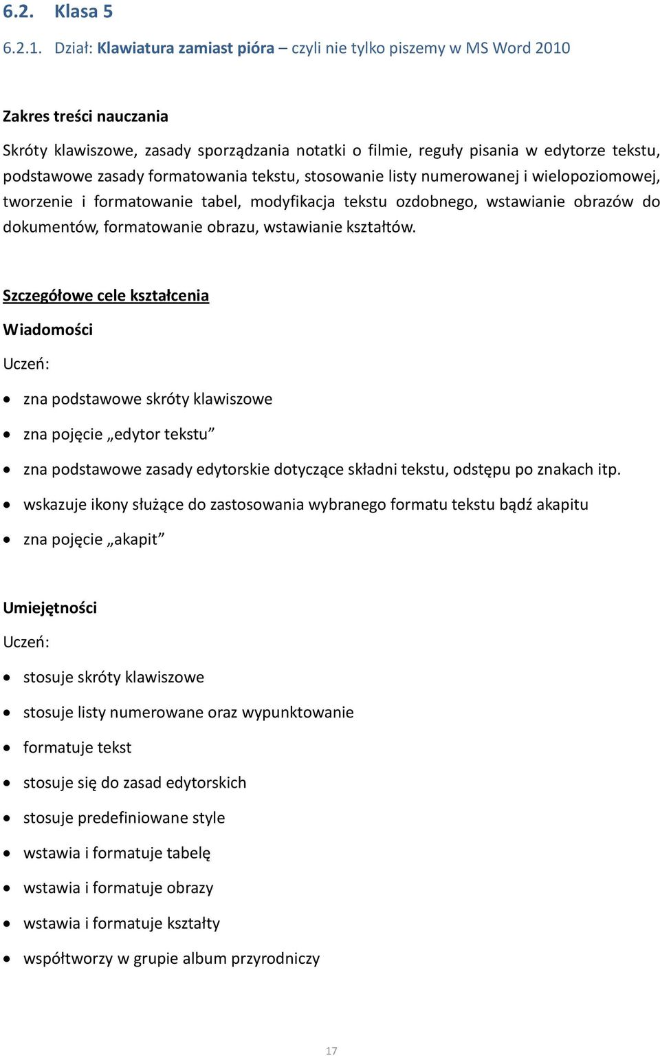 zasady formatowania tekstu, stosowanie listy numerowanej i wielopoziomowej, tworzenie i formatowanie tabel, modyfikacja tekstu ozdobnego, wstawianie obrazów do dokumentów, formatowanie obrazu,