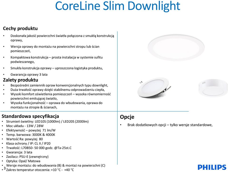 konwencjonalnych typu downlight, Duża trwałość oprawy dzięki stabilnemu odprowadzeniu ciepła, Wysoki komfort oświetlenia pomieszczeń wysoka równomierność powierzchni emitującej światlo, Wysoka