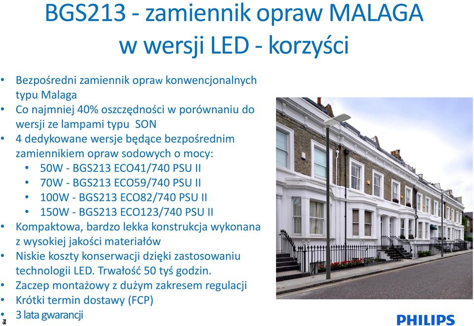 PSU II 100W - BGS213 ECO82/740 PSU II 150W - BGS213 ECO123/740 PSU II Kompaktowa, bardzo lekka konstrukcja wykonana z wysokiej jakości materiałów Niskie koszty