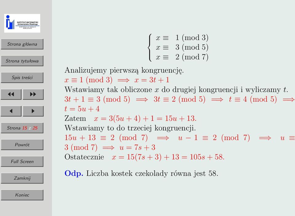 3t + 1 3 (mod 5) = 3t 2 (mod 5) = t 4 (mod 5) = t = 5u + 4 Zatem x = 3(5u + 4) + 1 = 15u + 13.