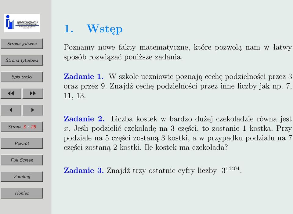 Liczba kostek w bardzo dużej czekoladzie równa jest x. Jeśli podzielić czekoladę na 3 części, to zostanie 1 kostka.