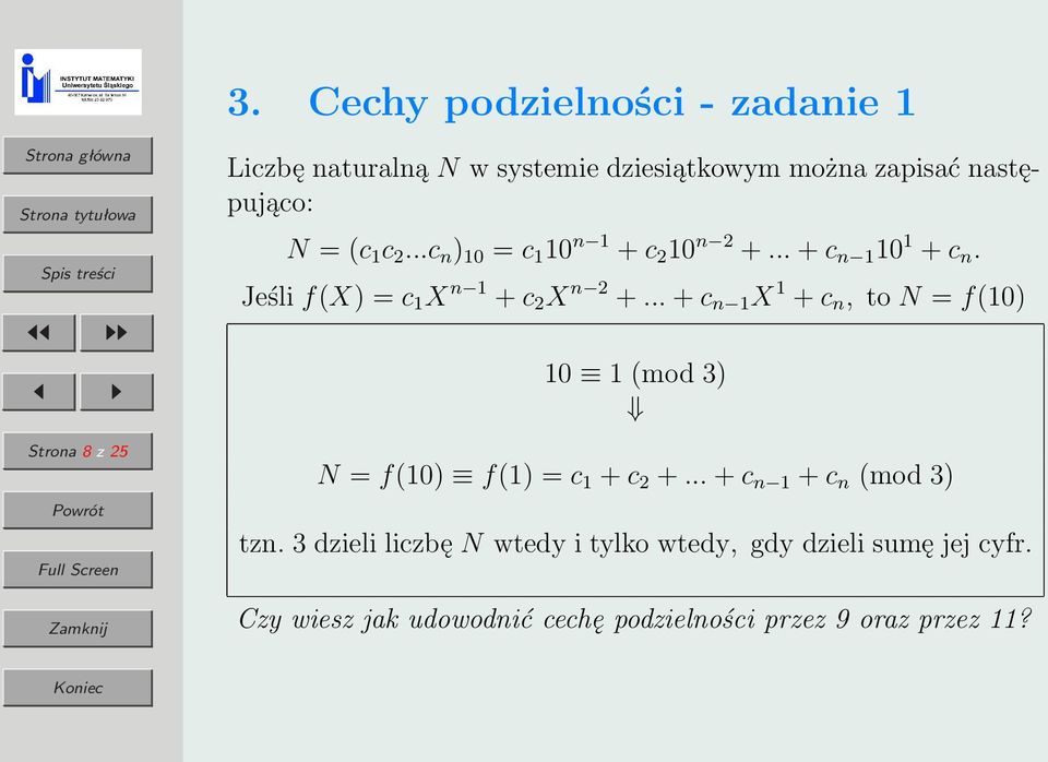 Jeśli f(x) = c 1 X n 1 + c 2 X n 2 +... + c n 1 X 1 + c n, to N = f(10) 10 1 (mod 3) N = f(10) f(1) = c 1 + c 2 +.