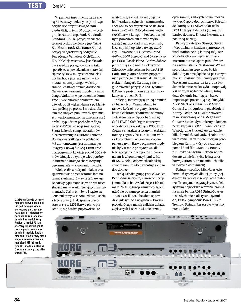 Model 88 klawiszowy może współpracować z dwoma modułami M3 lub modułem M3 i modułem Radias (tak samo jak w przypadku wersji 73).