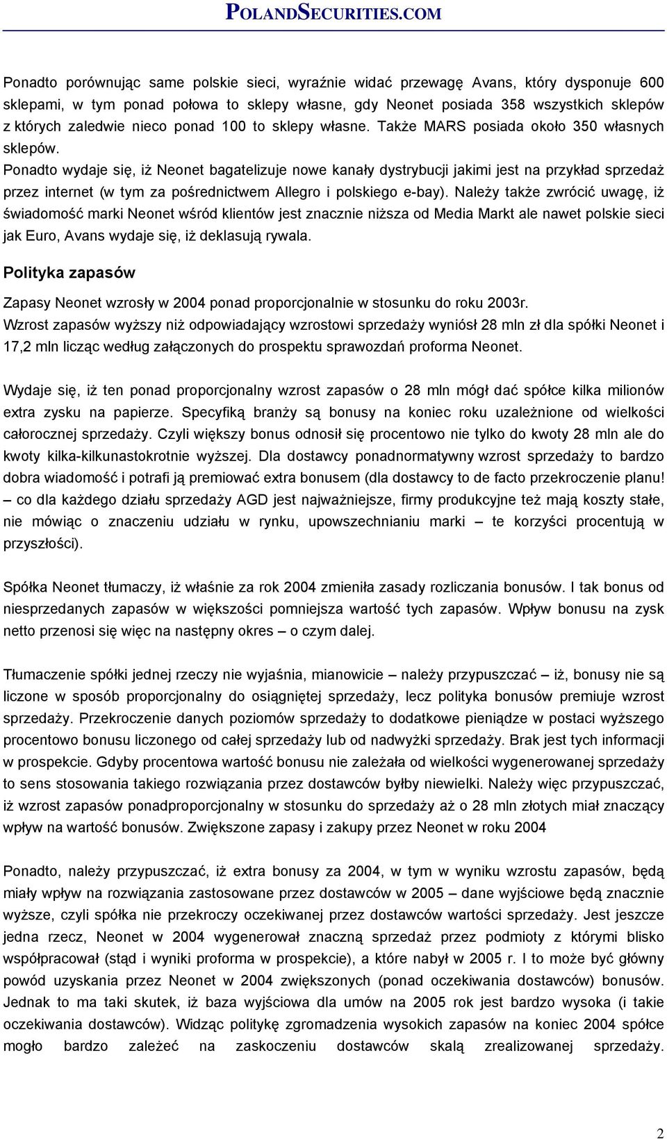 Ponadto wydaje się, iż Neonet bagatelizuje nowe kanały dystrybucji jakimi jest na przykład sprzedaż przez internet (w tym za pośrednictwem Allegro i polskiego e-bay).